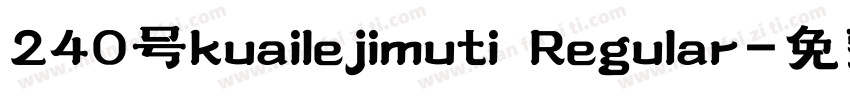 240号kuailejimuti Regular字体转换